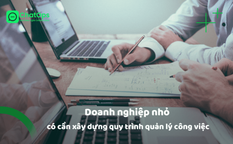 Doanh nghiệp nhỏ có cần phải xây dựng quy trình quản lý công việc