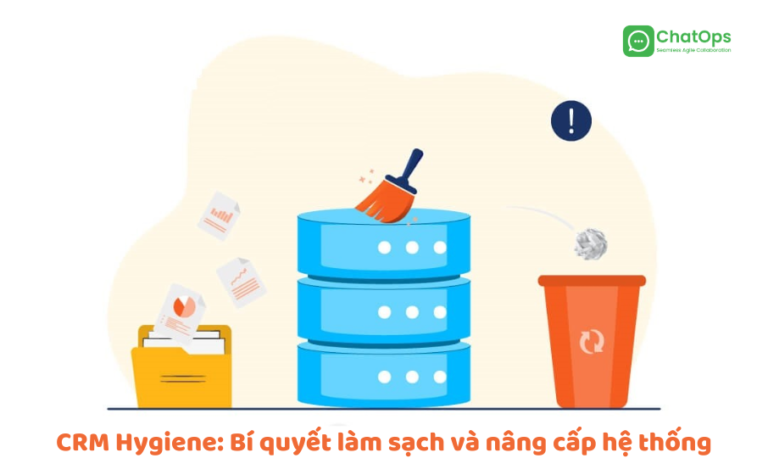 CRM Hygiene: Bí quyết làm sạch và nâng cấp hệ thống