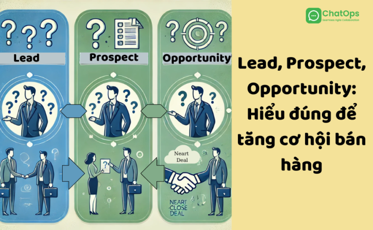 Lead, Prospect, Opportunity: Hiểu đúng để tăng cơ hội bán hàng