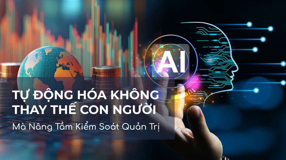 Tự động hóa trong kiểm soát quản trị: Khi con người và robot cùng dẫn dắt doanh nghiệp